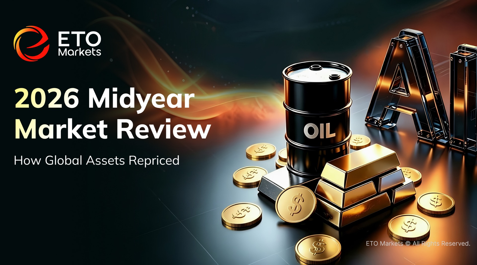 ETO Markets TrendWatch|2026 Midyear: AI Leads, Oil Crashes 38%, Dollar Rebounds