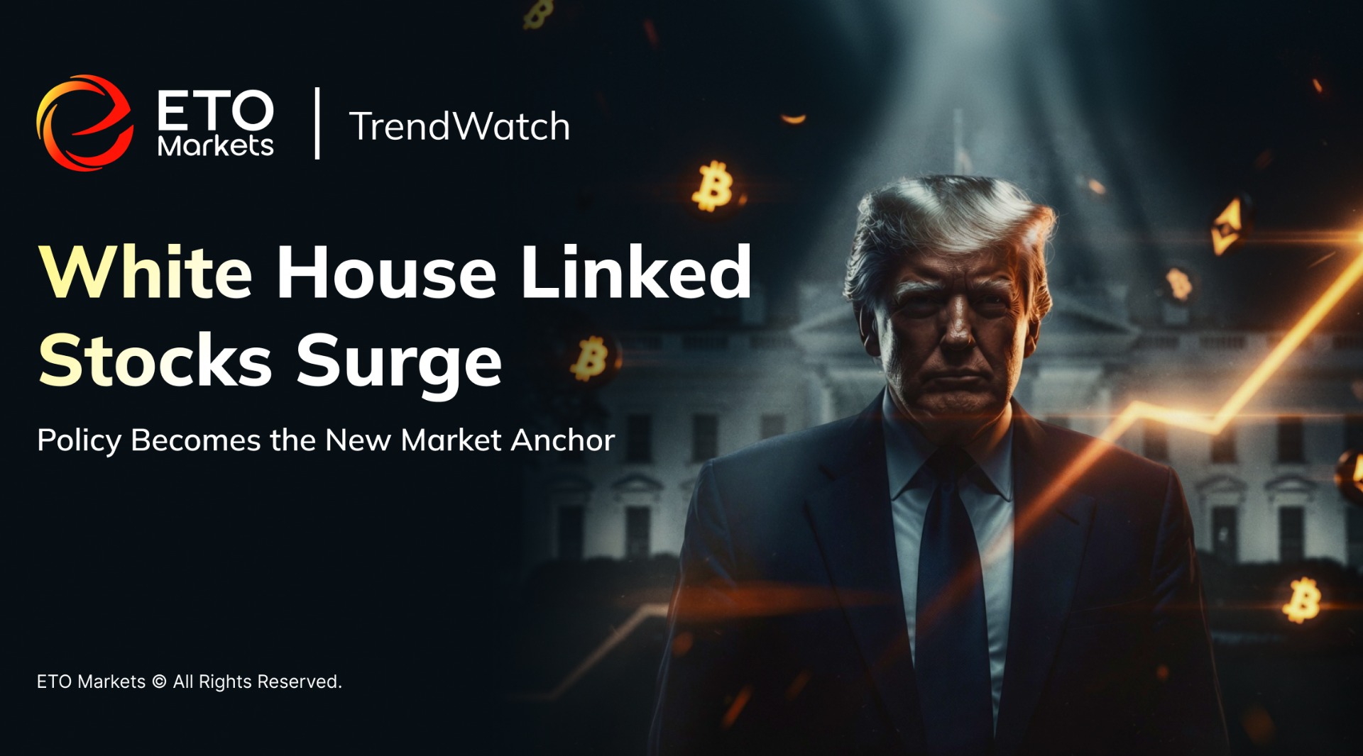 ETO Markets TrendWatch｜White House‑Linked Stocks Surge as Policy Becomes the New Market Anchor